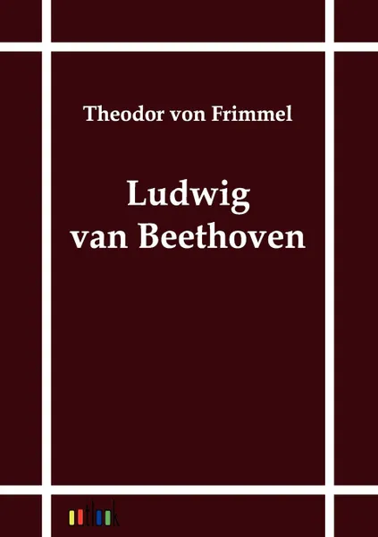 Обложка книги Ludwig van Beethoven, Theodor von Frimmel
