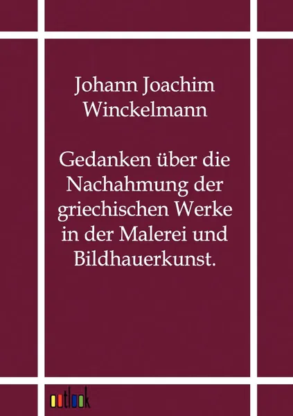 Обложка книги Gedanken uber die Nachahmung der griechischen Werke in der Malerei und Bildhauerkunst., Johann Joachim Winckelmann