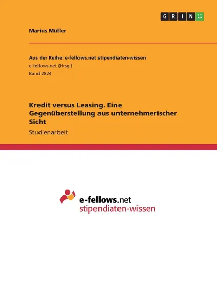 Обложка книги Kredit versus Leasing. Eine Gegenuberstellung aus unternehmerischer Sicht, Marius Müller