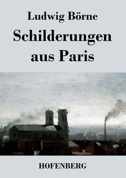 Обложка книги Schilderungen aus Paris, Ludwig Börne