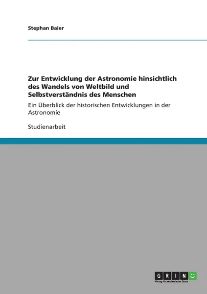 Обложка книги Zur Entwicklung der Astronomie hinsichtlich des Wandels von Weltbild  und Selbstverstandnis des Menschen, Stephan Baier