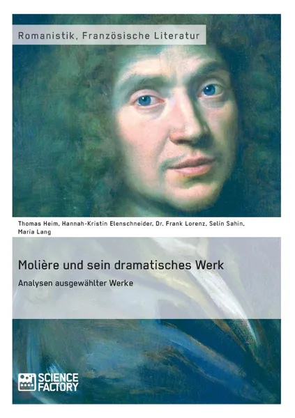 Обложка книги Moliere und sein dramatisches Werk. Analysen ausgewahlter Werke, Frank Lorenz, Thomas Heim, Hannah-Kristin Elenschneider