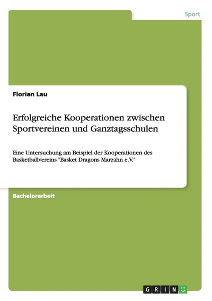 Обложка книги Erfolgreiche Kooperationen zwischen Sportvereinen und Ganztagsschulen, Florian Lau