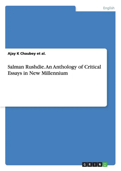 Обложка книги Salman Rushdie. An Anthology of Critical Essays in New Millennium, Ajay K Chaubey et al.