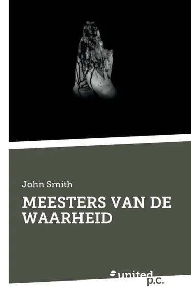 Обложка книги MEESTERS VAN DE WAARHEID, John Smith