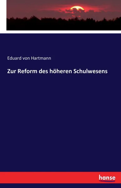 Обложка книги Zur Reform des hoheren Schulwesens, Eduard von Hartmann