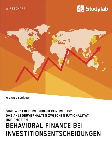 Обложка книги Behavioral Finance bei Investitionsentscheidungen. Das Anlegerverhalten zwischen Rationalitat und Emotion, Michael Schäfer