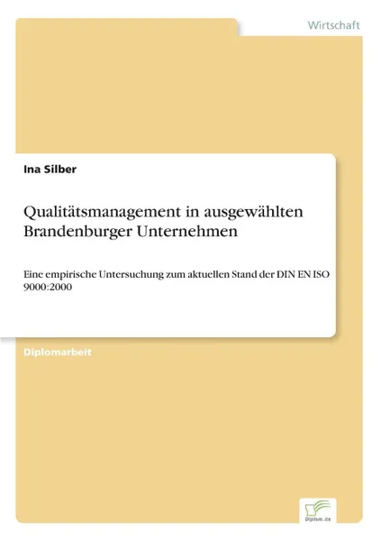 Обложка книги Qualitatsmanagement in ausgewahlten Brandenburger Unternehmen, Ina Silber