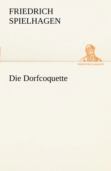 Обложка книги Die Dorfcoquette, Friedrich Spielhagen