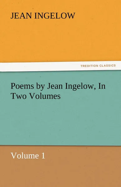 Обложка книги Poems by Jean Ingelow, in Two Volumes, Jean Ingelow