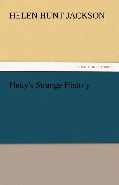 Обложка книги Hetty.s Strange History, Helen Hunt Jackson