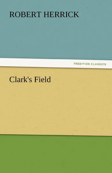 Обложка книги Clark.s Field, Robert Herrick