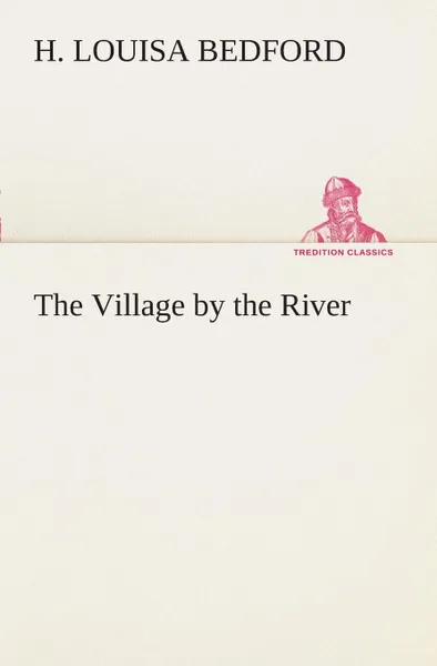 Обложка книги The Village by the River, H. Louisa Bedford