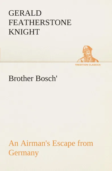 Обложка книги Brother Bosch., an Airman.s Escape from Germany, Gerald Featherstone Knight