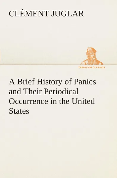 Обложка книги A Brief History of Panics and Their Periodical Occurrence in the United States, Clément Juglar