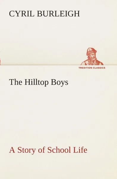 Обложка книги The Hilltop Boys A Story of School Life, Cyril Burleigh