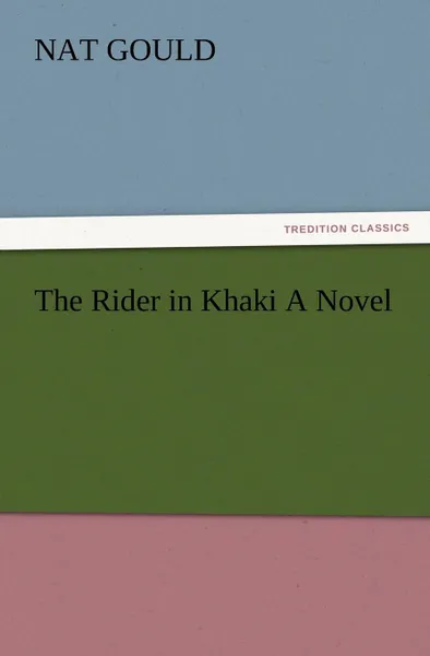 Обложка книги The Rider in Khaki a Novel, Nat Gould