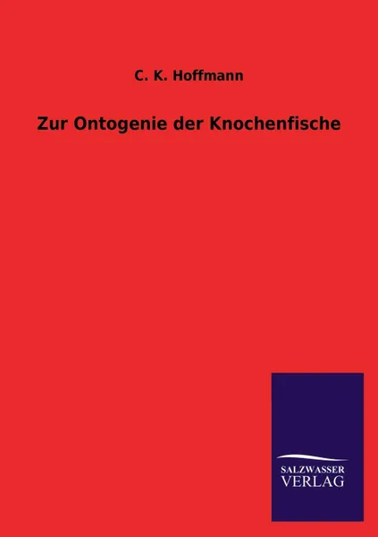 Обложка книги Zur Ontogenie Der Knochenfische, C. K. Hoffmann