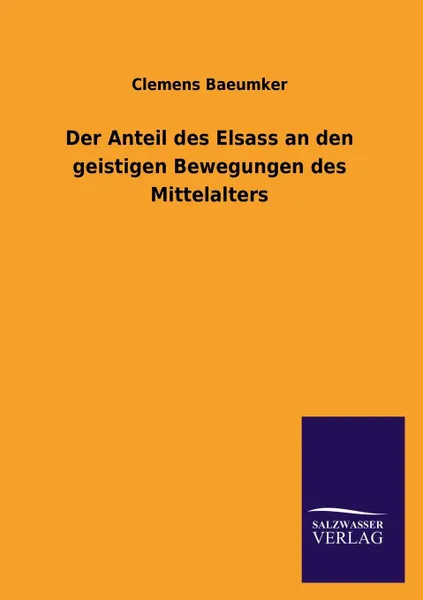 Обложка книги Der Anteil Des Elsass an Den Geistigen Bewegungen Des Mittelalters, Clemens Baeumker