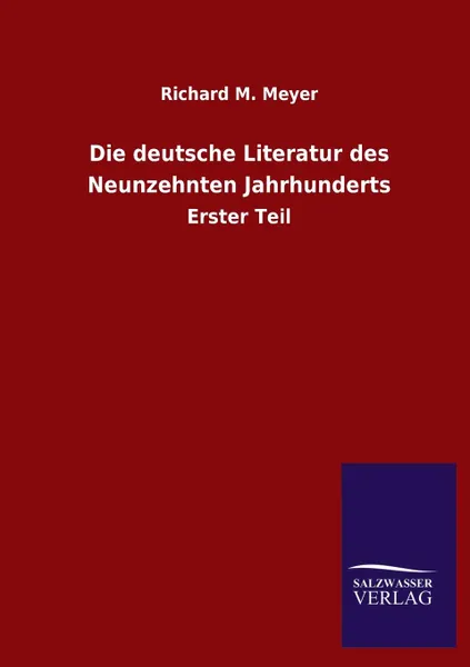 Обложка книги Die Deutsche Literatur Des Neunzehnten Jahrhunderts, Richard M. Meyer