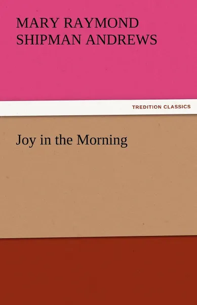 Обложка книги Joy in the Morning, Mary Raymond Shipman Andrews