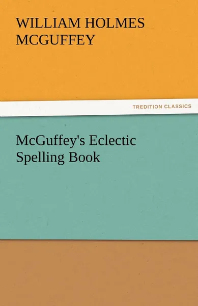 Обложка книги McGuffey.s Eclectic Spelling Book, William Holmes McGuffey