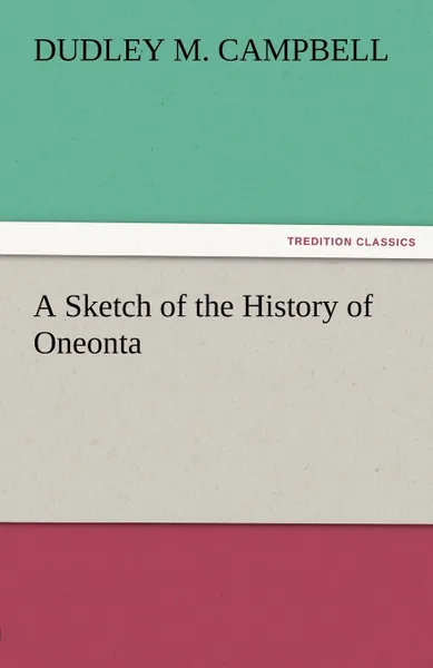 Обложка книги A Sketch of the History of Oneonta, Dudley M. Campbell