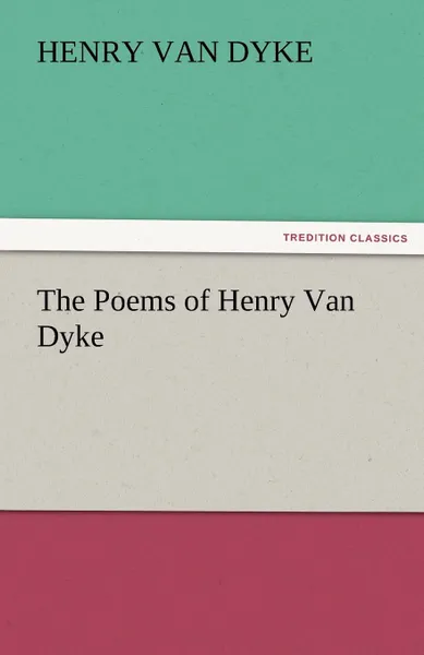 Обложка книги The Poems of Henry Van Dyke, Henry Van Dyke