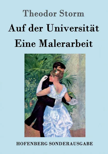 Обложка книги Auf der Universitat / Eine Malerarbeit, Theodor Storm