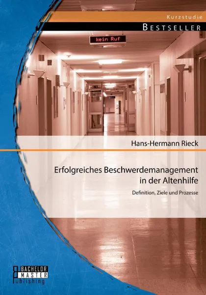 Обложка книги Erfolgreiches Beschwerdemanagement in Der Altenhilfe. Definition, Ziele Und Prozesse, Hans-Hermann Rieck
