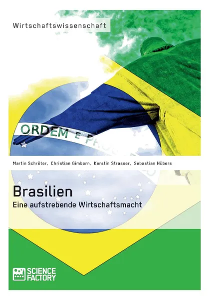 Обложка книги Brasilien. Eine aufstrebende Wirtschaftsmacht, Sebastian Hübers, Kerstin Strasser, Christian Gimborn