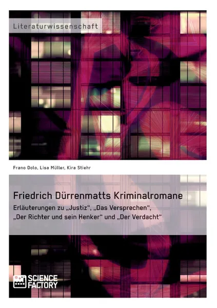 Обложка книги Friedrich Durrenmatts Kriminalromane, Frano Dolo, Kira Stiehr, Lisa Müller