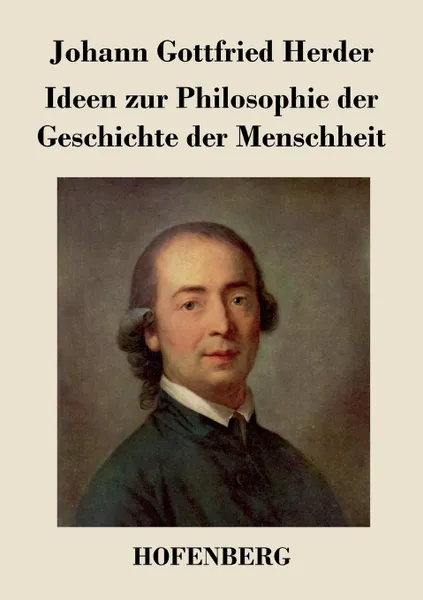 Обложка книги Ideen zur Philosophie der Geschichte der Menschheit, Johann Gottfried Herder