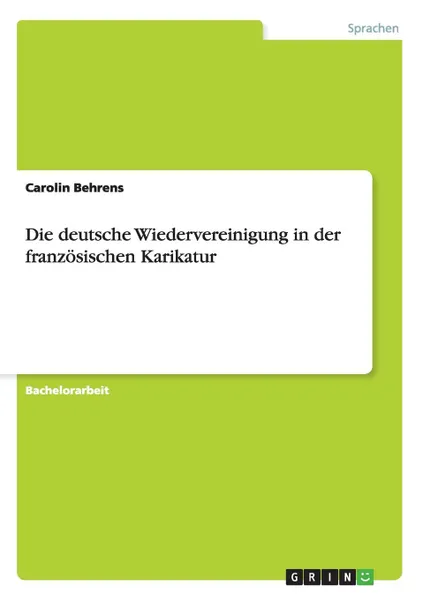 Обложка книги Die deutsche Wiedervereinigung in der franzosischen Karikatur, Carolin Behrens