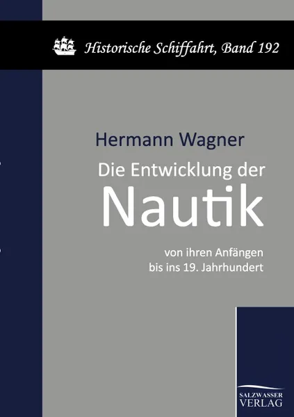 Обложка книги Die Entwicklung der Nautik von ihren Anfangen bis ins 19. Jahrhundert, Hermann Wagner