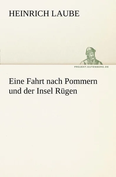 Обложка книги Eine Fahrt Nach Pommern Und Der Insel Rugen, Heinrich Laube