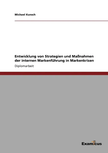 Обложка книги Entwicklung von Strategien und Massnahmen der internen Markenfuhrung in Markenkrisen, Michael Kunsch