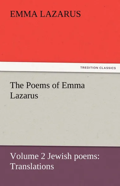 Обложка книги The Poems of Emma Lazarus, Volume 2 Jewish Poems. Translations, Emma Lazarus