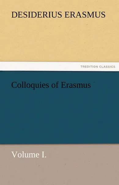 Обложка книги Colloquies of Erasmus, Volume I., Desiderius Erasmus