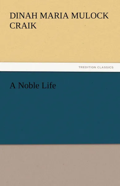 Обложка книги A Noble Life, Dinah Maria Mulock Craik