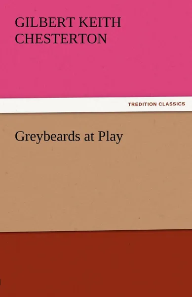 Обложка книги Greybeards at Play, G. K. Chesterton
