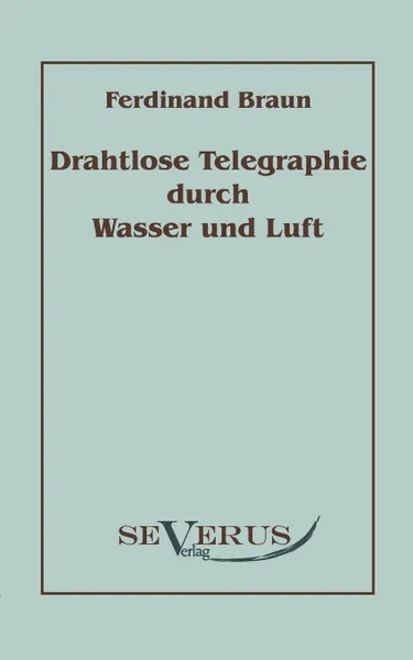 Обложка книги Drahtlose Telegraphie durch Wasser und Luft, Ferdinand Braun