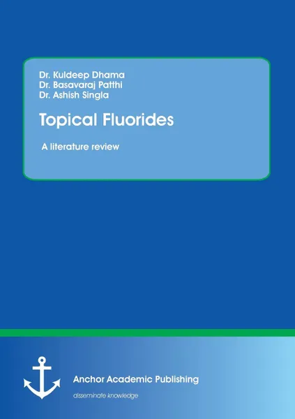 Обложка книги Topical Fluorides. A literature review, Kuldeep Dhama, Basavaraj Patthi, Ashish Singla