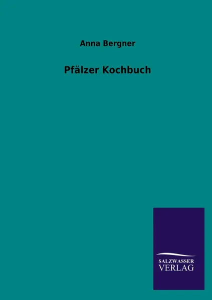 Обложка книги Pfalzer Kochbuch, Anna Bergner