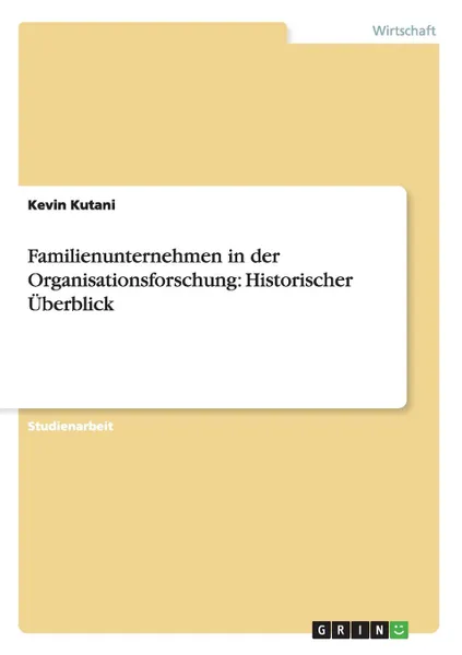 Обложка книги Familienunternehmen in der Organisationsforschung. Historischer Uberblick, Kevin Kutani