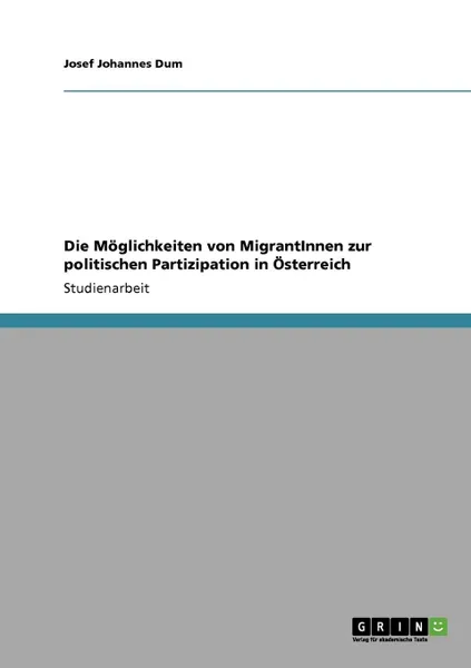 Обложка книги Die Moglichkeiten von MigrantInnen zur politischen Partizipation in Osterreich, Josef Johannes Dum