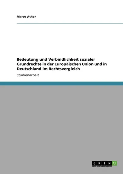 Обложка книги Bedeutung und Verbindlichkeit sozialer Grundrechte  in der Europaischen Union und in Deutschland im Rechtsvergleich, Marco Athen