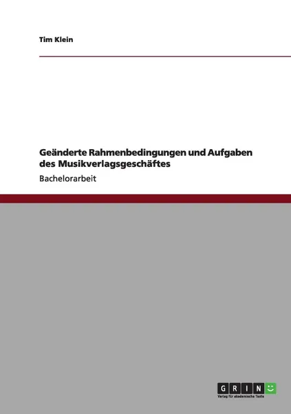 Обложка книги Geanderte Rahmenbedingungen und Aufgaben des Musikverlagsgeschaftes, Tim Klein