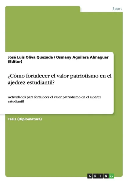 Обложка книги .Como fortalecer el valor patriotismo en el ajedrez estudiantil., Osmany Aguilera Almaguer (Editor), José Luís Oliva Quezada