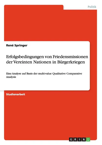 Обложка книги Erfolgsbedingungen Von Friedensmissionen Der Vereinten Nationen in Burgerkriegen, Rene Springer